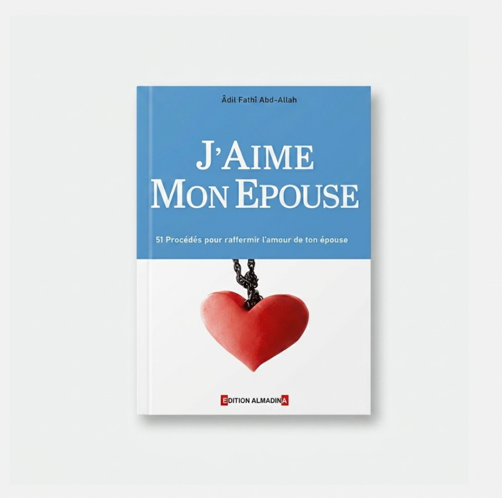 J'aime mon épouse - 51 procédés pour raffermir l'amour de ton épouse - Almadina