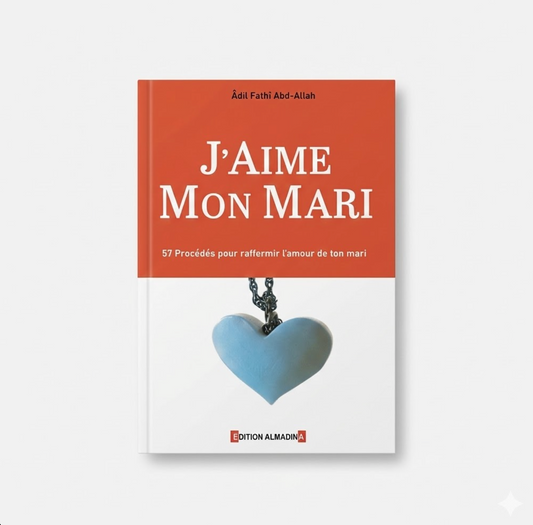J'aime mon mari - 57 procédés pour raffermir l'amour de ton mari - alMadina