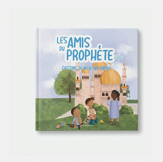 Les Amis du Prophète - L'histoire de Bilal ibn Rabah