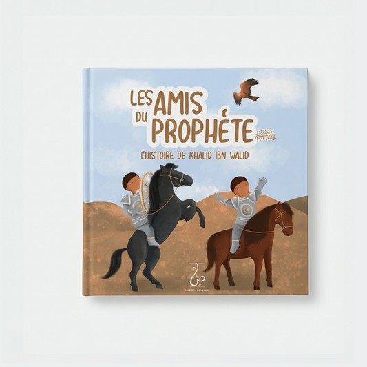 Les Amis du Prophète - L'histoire de Khalid Ibn Walid