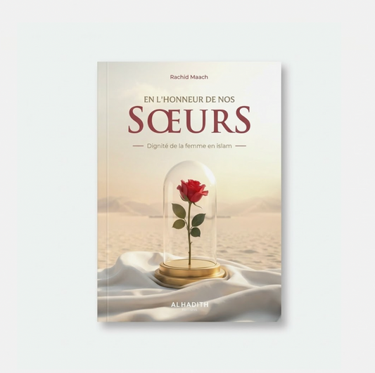 En l'honneur de nos soeurs - Dignité de la femme en islam - Rachid Maach - Al-Hadîth