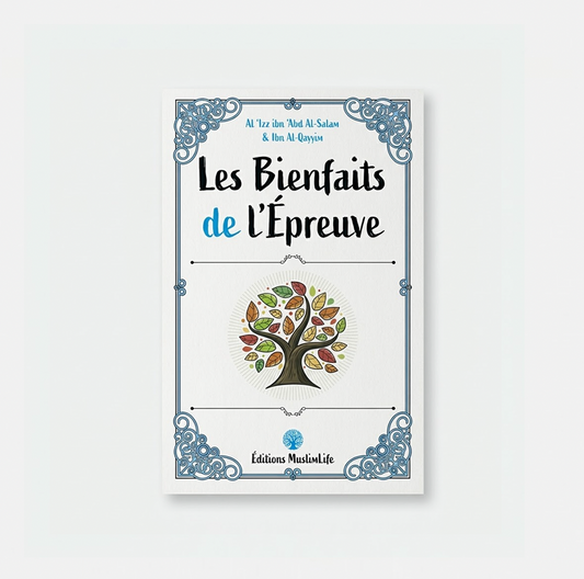 Les bienfaits de l’épreuve - Al-'Izz Ibn 'Abd Al-Salam & Ibn Al-Qayyim - MuslimLife