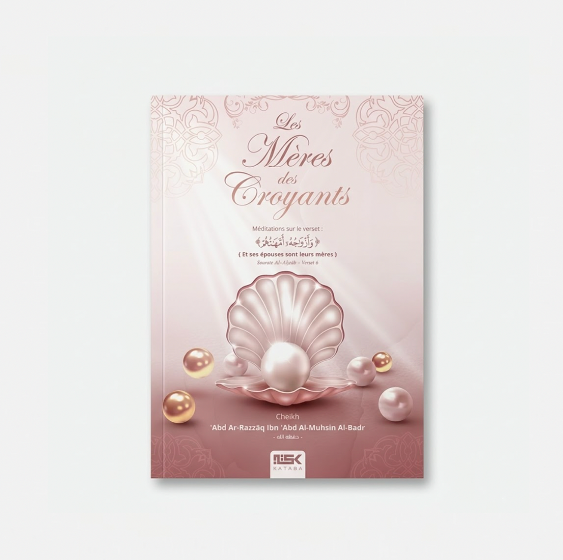 Les Mères des Croyants Abd Ar-Razzâq Ibn ‘Abd Al-Muhsîn Al-Badr - Edition Kataba