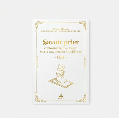 Savoir prier - Conformément au Coran et à la tradition du Prophète, Version fille -Blanc