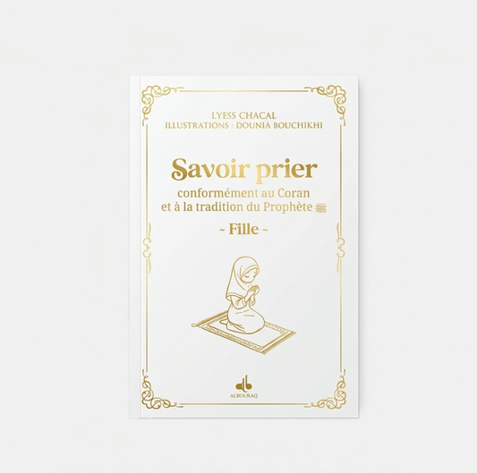 Savoir prier - Conformément au Coran et à la tradition du Prophète, Version fille -Blanc